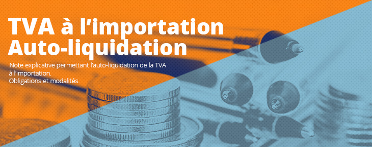 Auto-liquidation de la TVA Auto-liquidation de la TVA à l'Importation